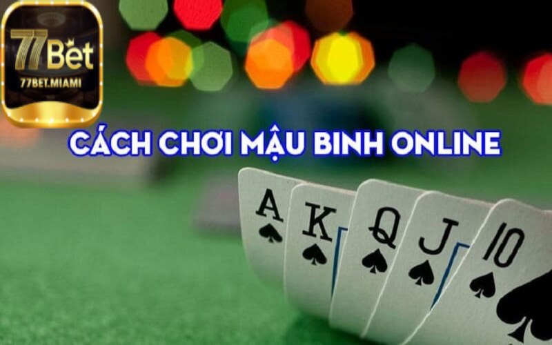 Cách Đánh Mậu Binh Online Hiệu Quả Thât Sự