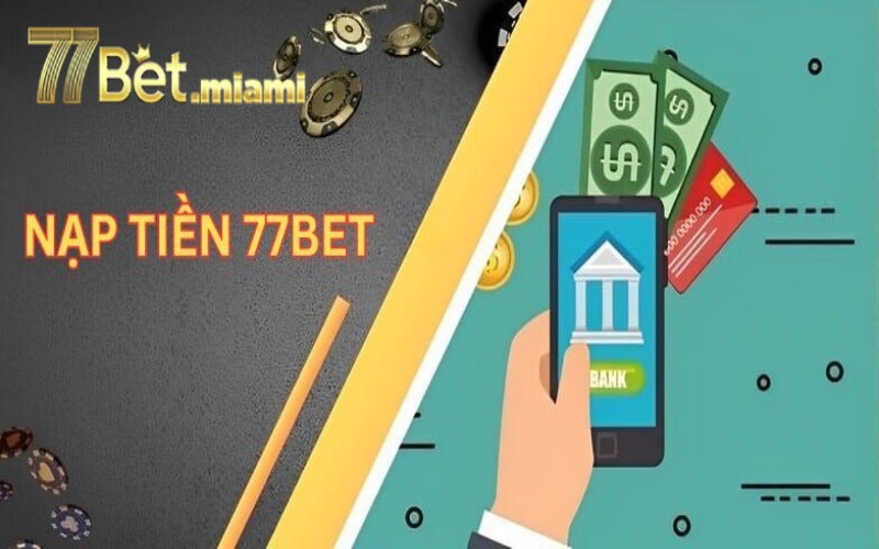 lưu ý khi nạp tiền 77bet