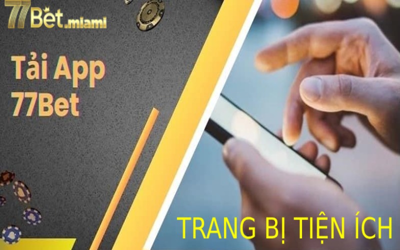 Tải App 77bet Trang Bị Mọi Tiện Ích Cá Cược Trên Điện Thoại