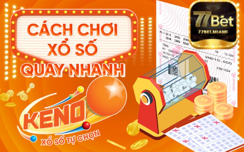 Cách Thức Tham Gia Chơi Xổ Số Keno